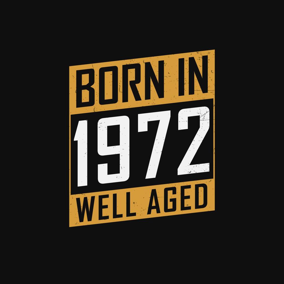 Born in 1972,  Well Aged. Proud 1972 birthday gift tshirt design vector