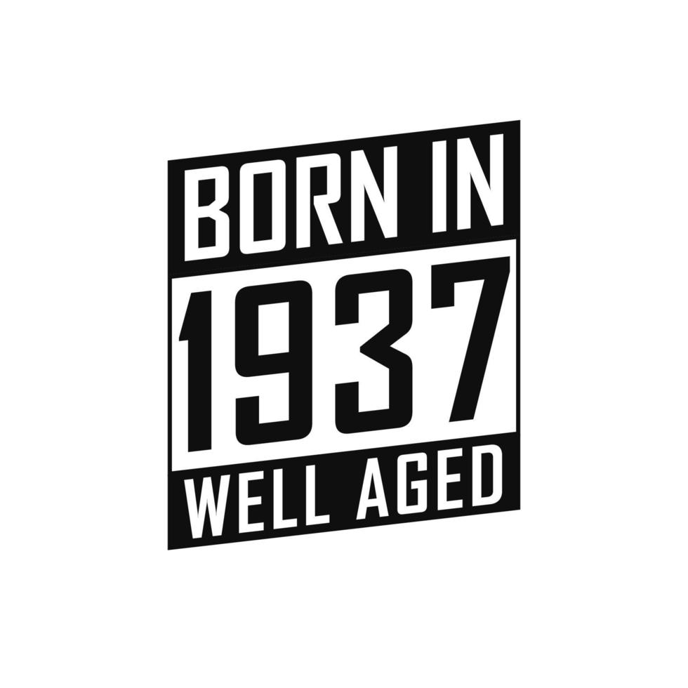 Born in 1937 Well Aged. Happy Birthday tshirt for 1937 vector