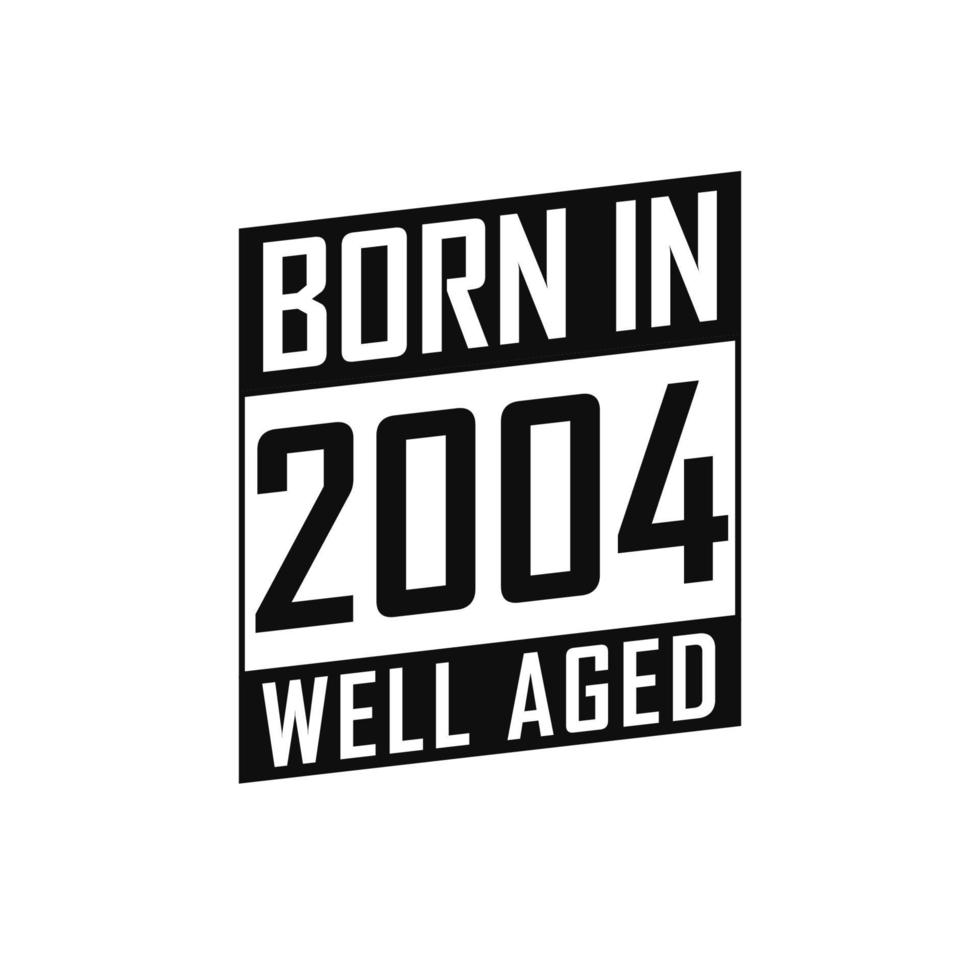 Born in 2004 Well Aged. Happy Birthday tshirt for 2004 vector