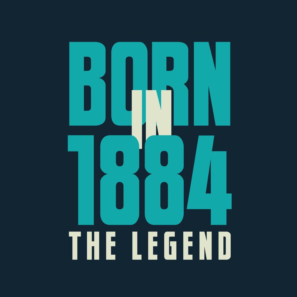 Born in 1884,  The legend. 1884 Legend Birthday Celebration gift Tshirt vector
