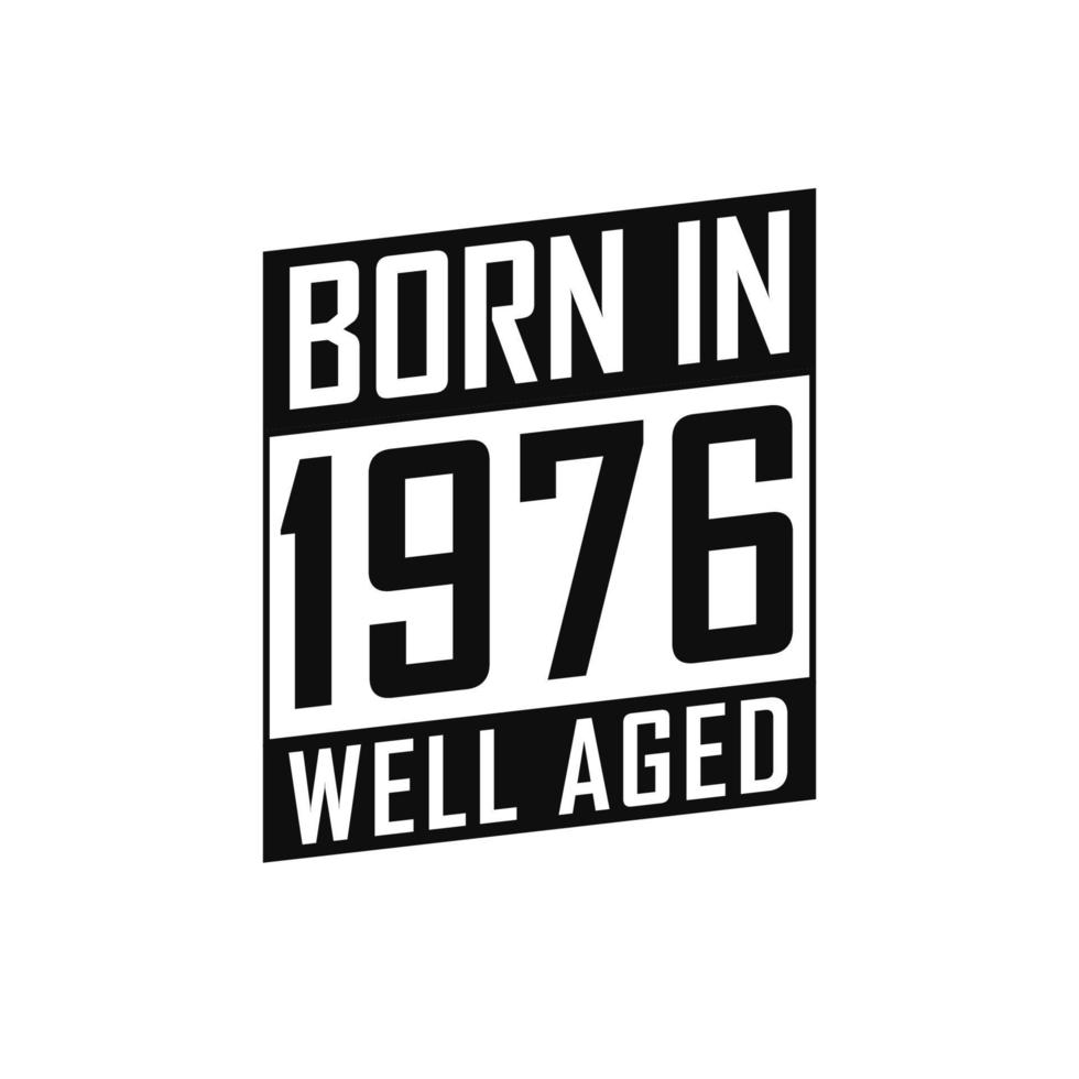 Born in 1976 Well Aged. Happy Birthday tshirt for 1976 vector