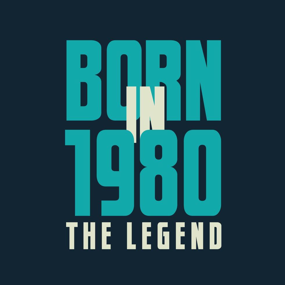 Born in 1980,  The legend. 1980 Legend Birthday Celebration gift Tshirt vector