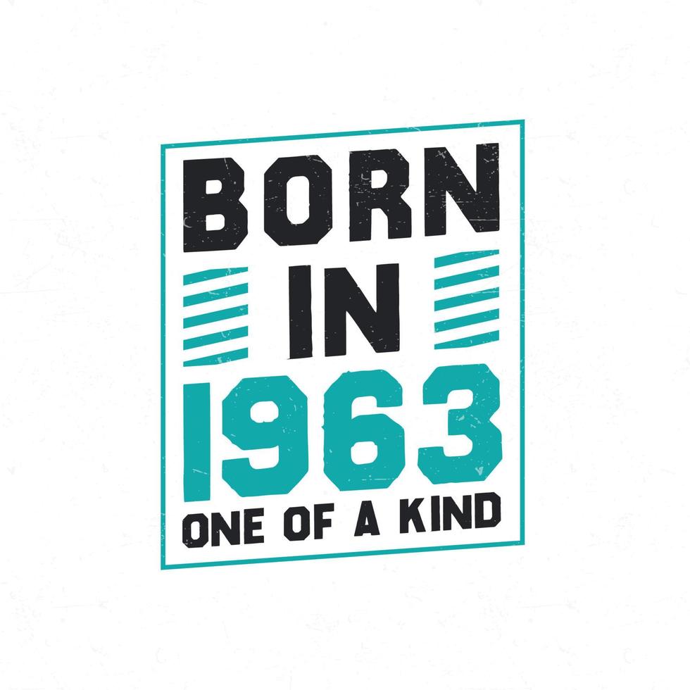 Born in 1963 One of a kind. Birthday quotes design for 1963 vector