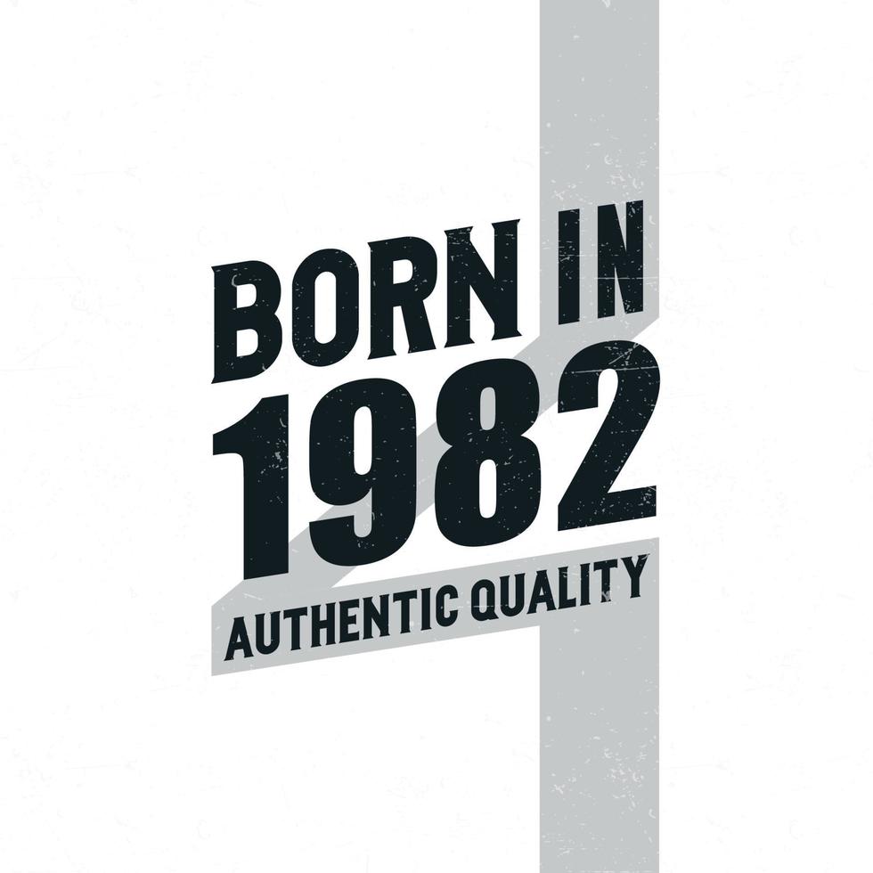 Born in 1982 Authentic Quality. Birthday celebration for those born in the year 1982 vector