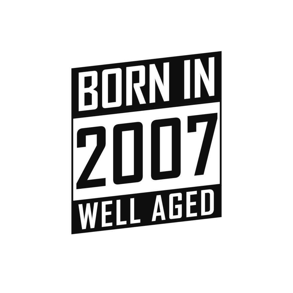 Born in 2007 Well Aged. Happy Birthday tshirt for 2007 vector