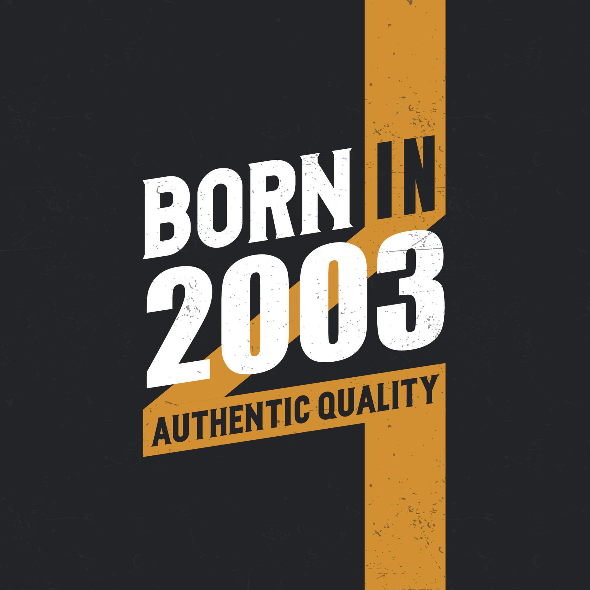 Born in 2003 Authentic Quality 2003 birthday people 14052593 Vector Art ...