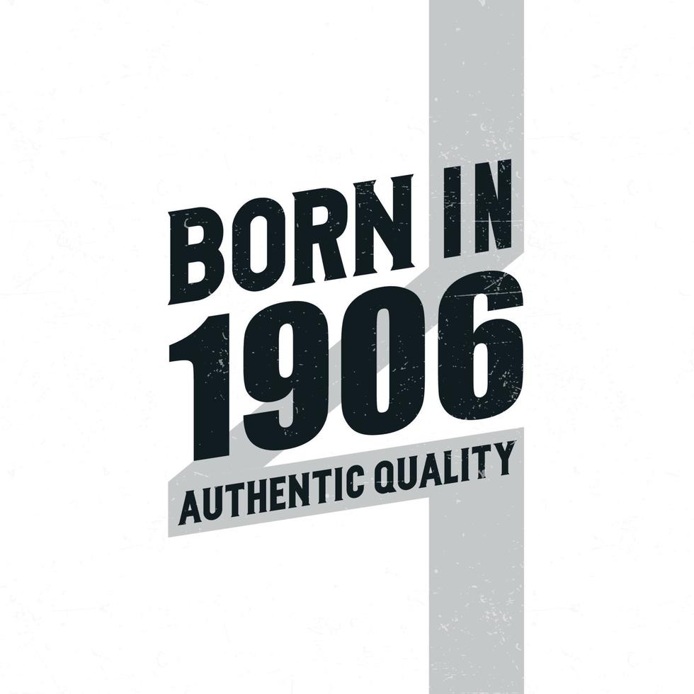 Born in 1906 Authentic Quality. Birthday celebration for those born in the year 1906 vector