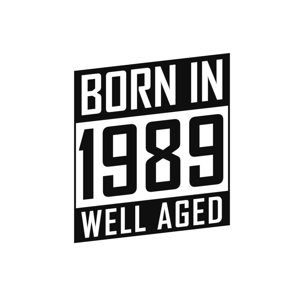 Born in 1989 Well Aged. Happy Birthday tshirt for 1989 vector