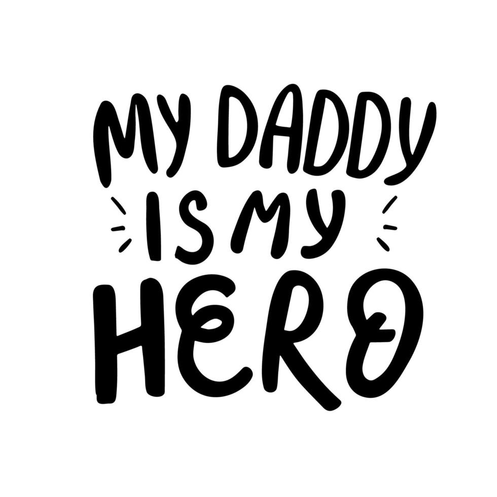 Hand drawn lettering phrase for Fathers day - My daddy is my Hero. Vector illustration.