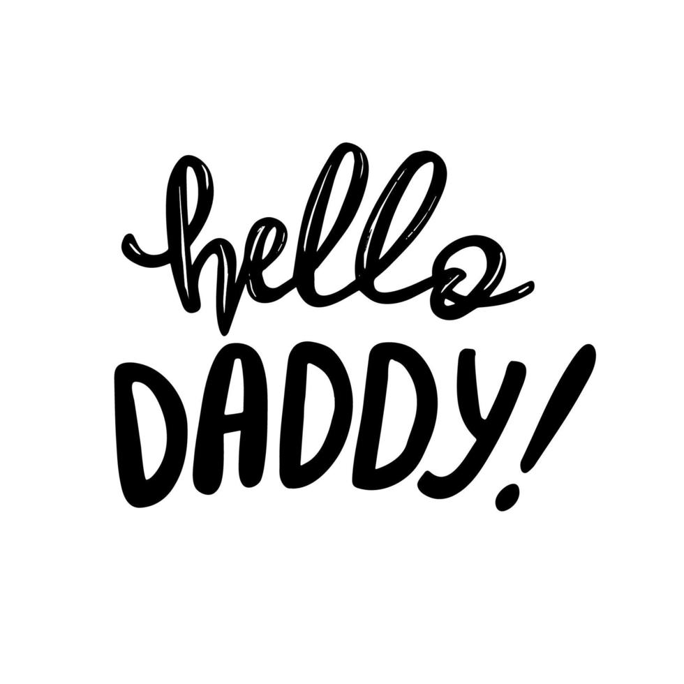 Beautiful first fathers day lettering hello daddy. Vector illustration isolated on white background.