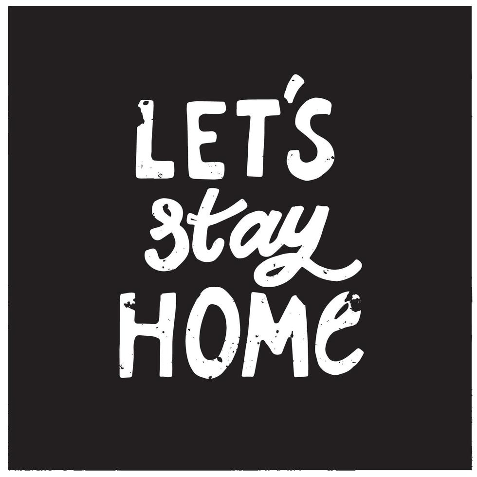 Vector illustration with quote Let's stay home,   isolated on black background.