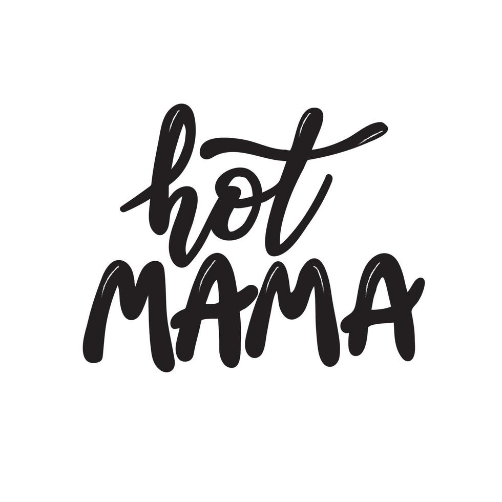 Hand drawn lettering phrase -  hot mama. Vector illustration isolated on white background.