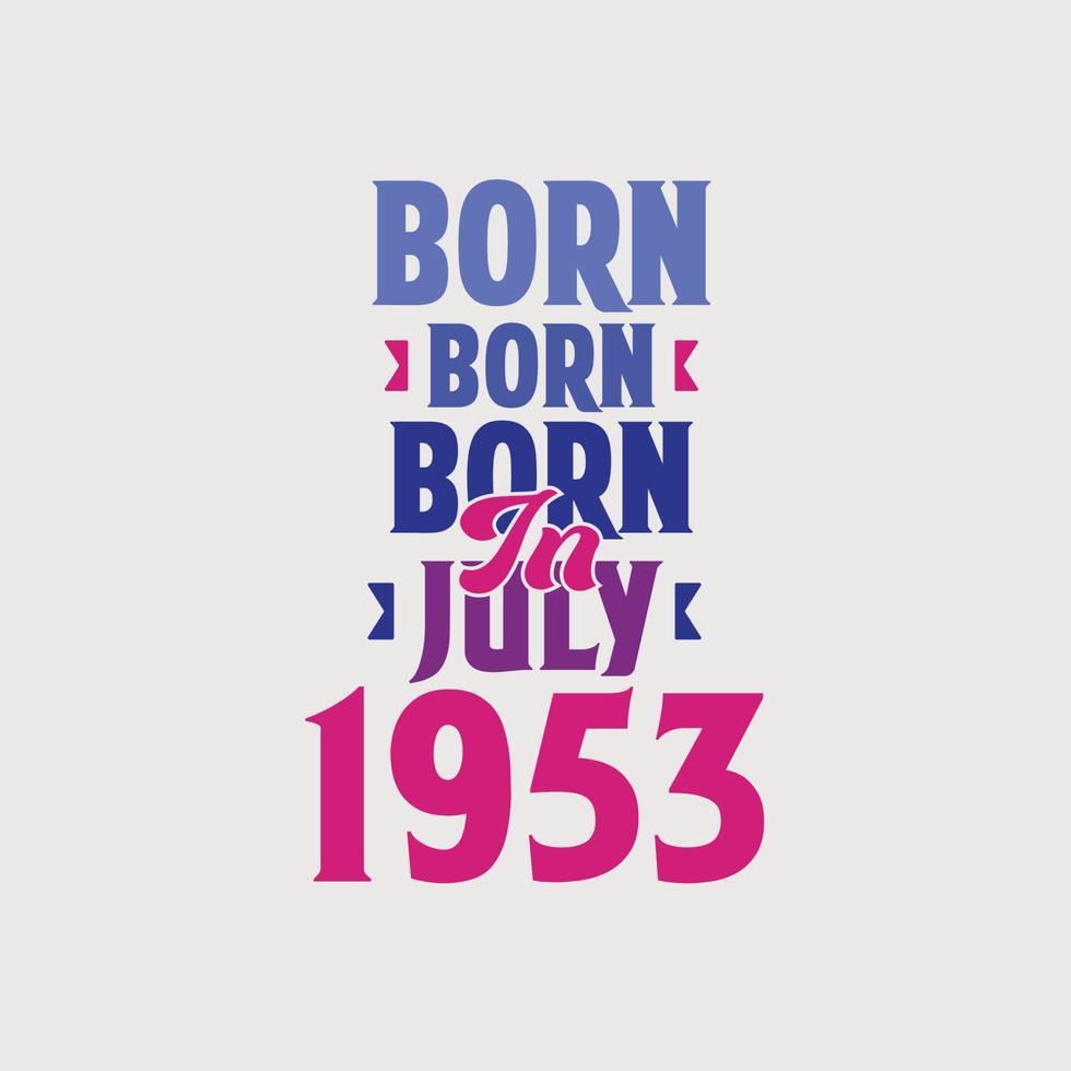 nacido en julio de 1953. orgulloso diseño de camiseta de regalo de cumpleaños de 1953 vector