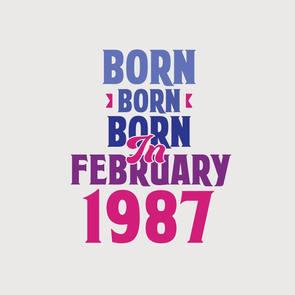 Born in February 1987. Proud 1987 birthday gift tshirt design vector