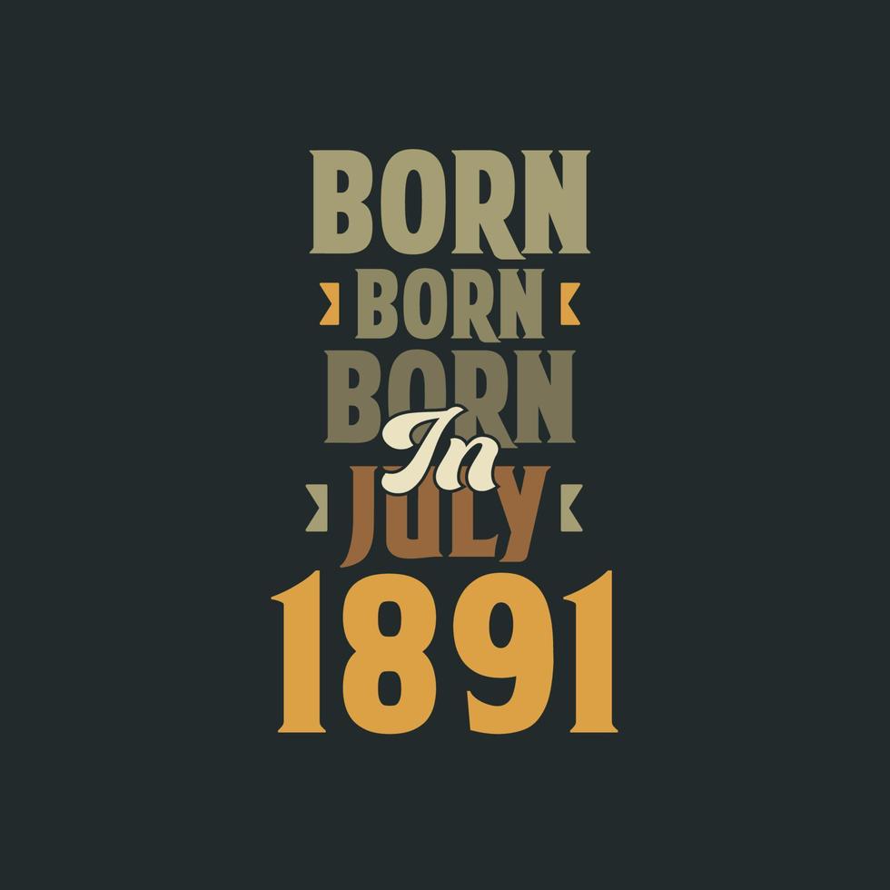 Born in July 1891 Birthday quote design for those born in July 1891 vector