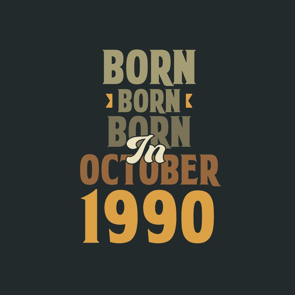 Born in October 1990 Birthday quote design for those born in October 1990 vector