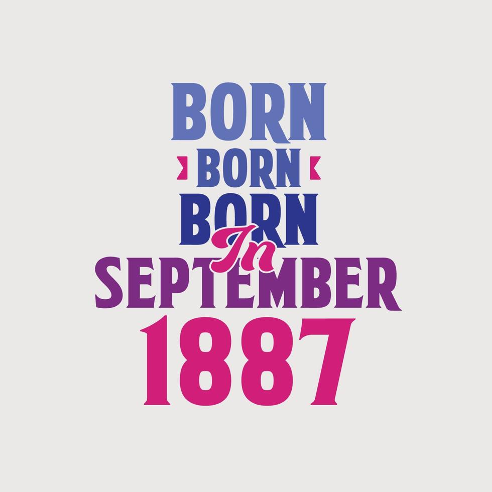 Born in September 1887. Proud 1887 birthday gift tshirt design vector