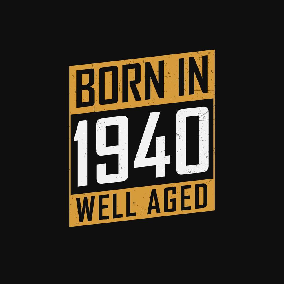 Born in 1940,  Well Aged. Proud 1940 birthday gift tshirt design vector