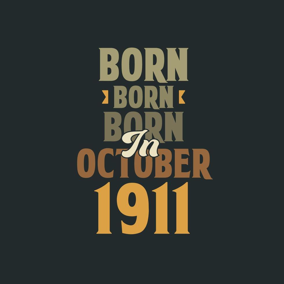 Born in October 1911 Birthday quote design for those born in October 1911 vector