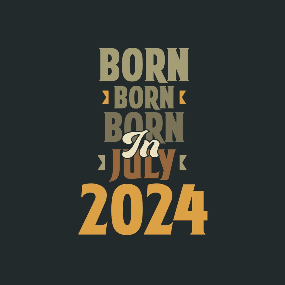 Born in July 2024 Birthday quote design for those born in July 2024