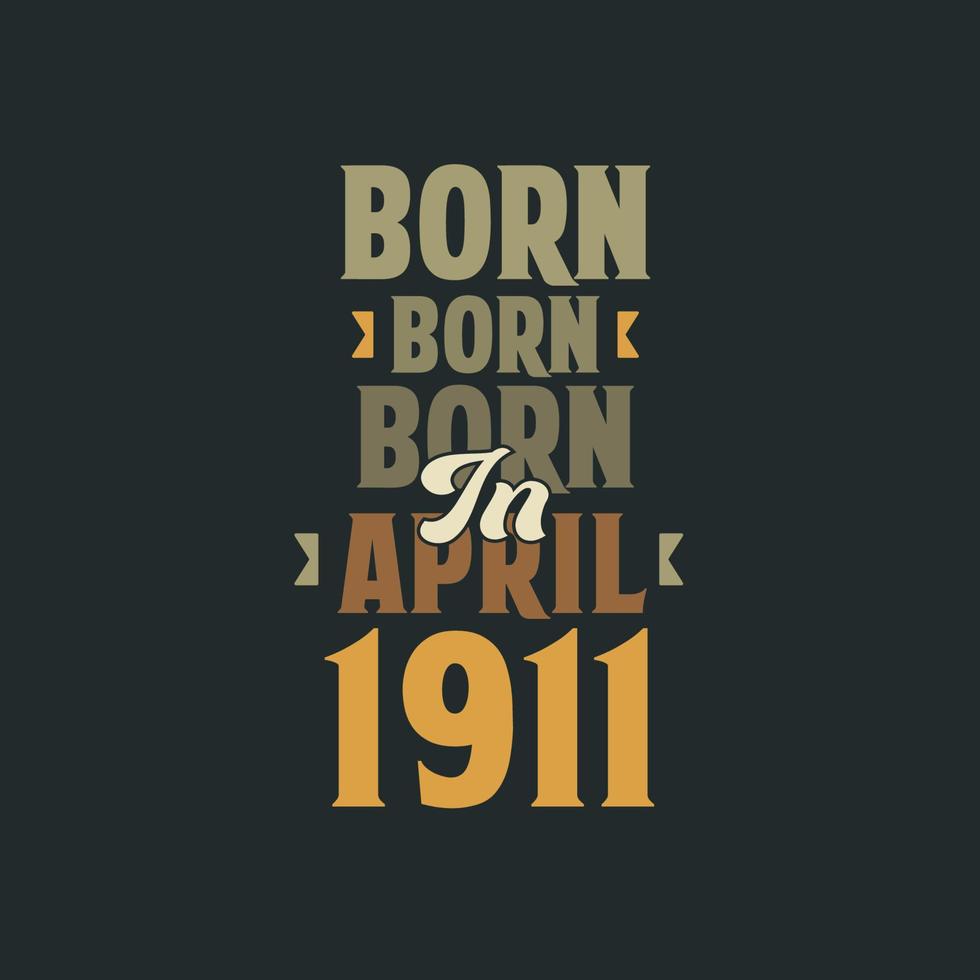 Born in April 1911 Birthday quote design for those born in April 1911 vector