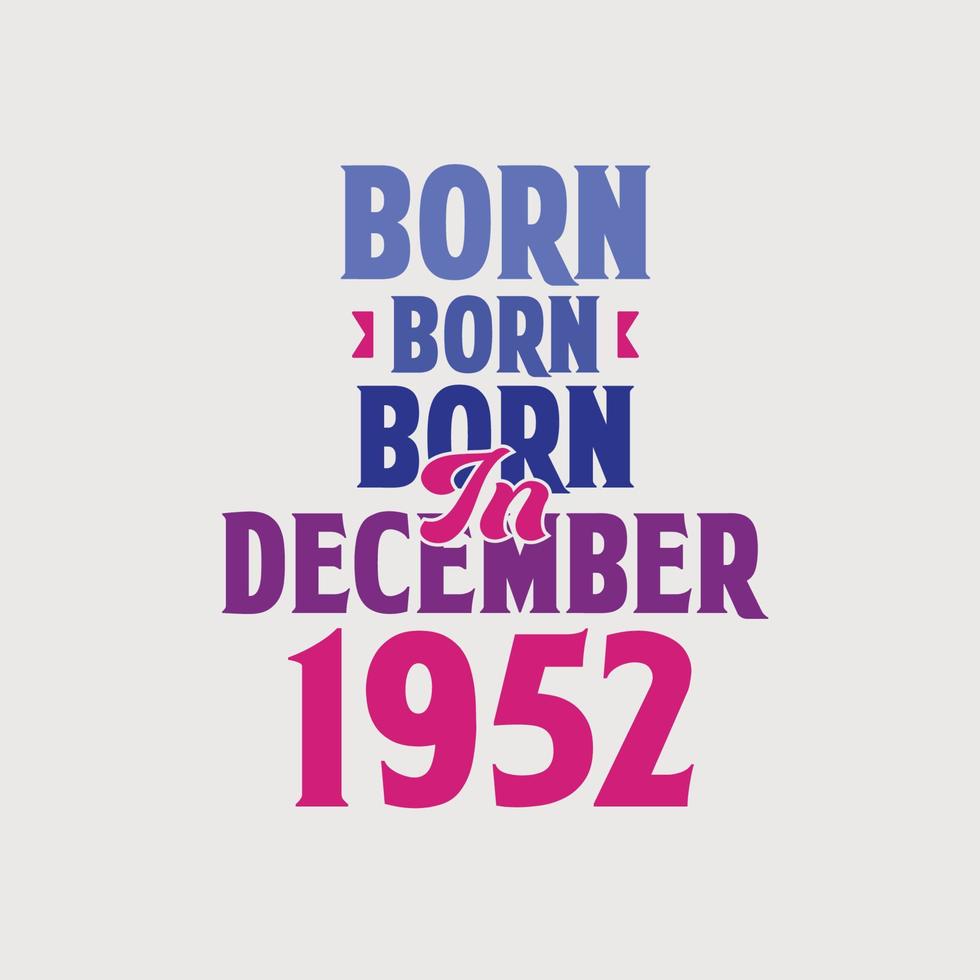 nacido en diciembre de 1952. orgulloso diseño de camiseta de regalo de cumpleaños de 1952 vector