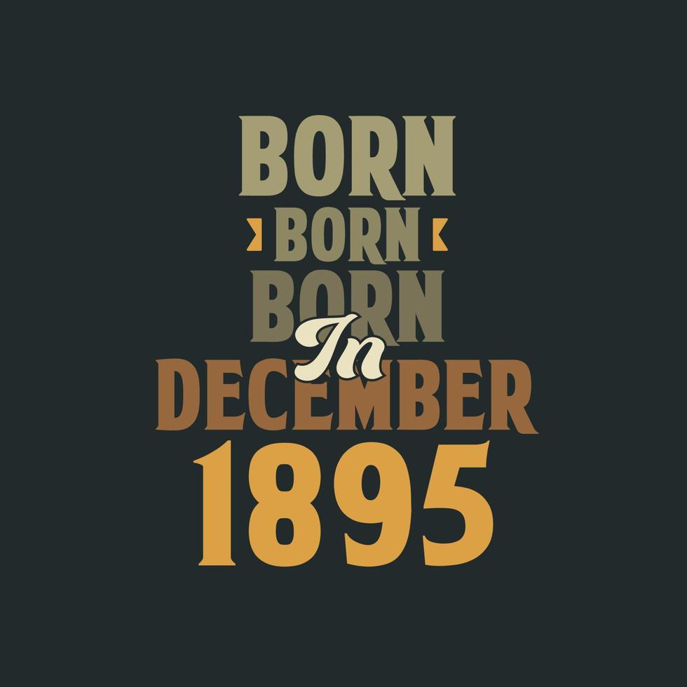 nacido en diciembre de 1895 diseño de cita de cumpleaños para los nacidos en diciembre de 1895 vector