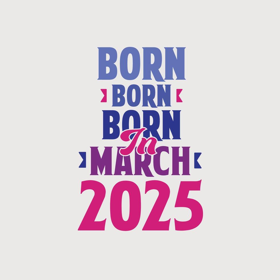 Born in March 2025. Proud 2025 birthday gift tshirt design 14145973