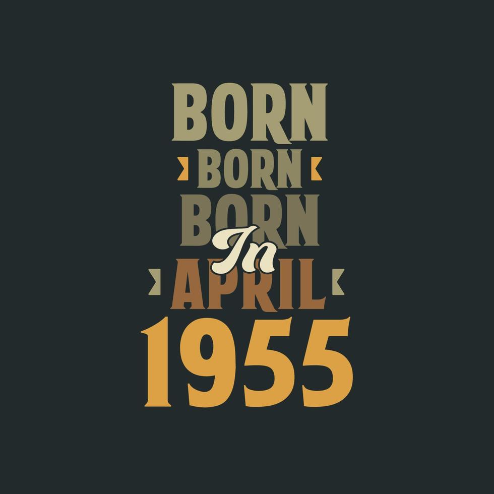 Born in April 1955 Birthday quote design for those born in April 1955 vector