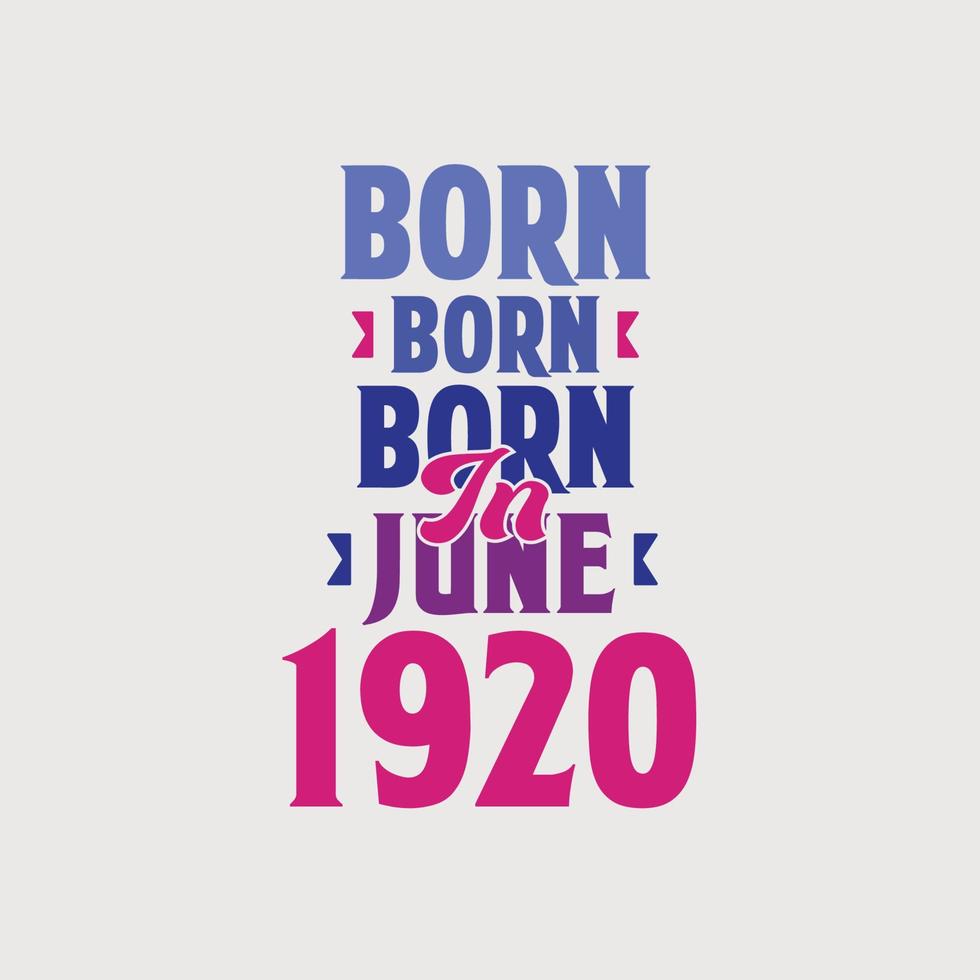 Born in June 1920. Proud 1920 birthday gift tshirt design vector