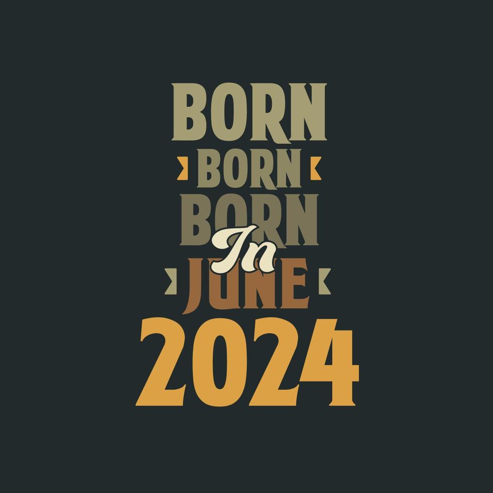 Born in June 2024 Birthday quote design for those born in June 2024