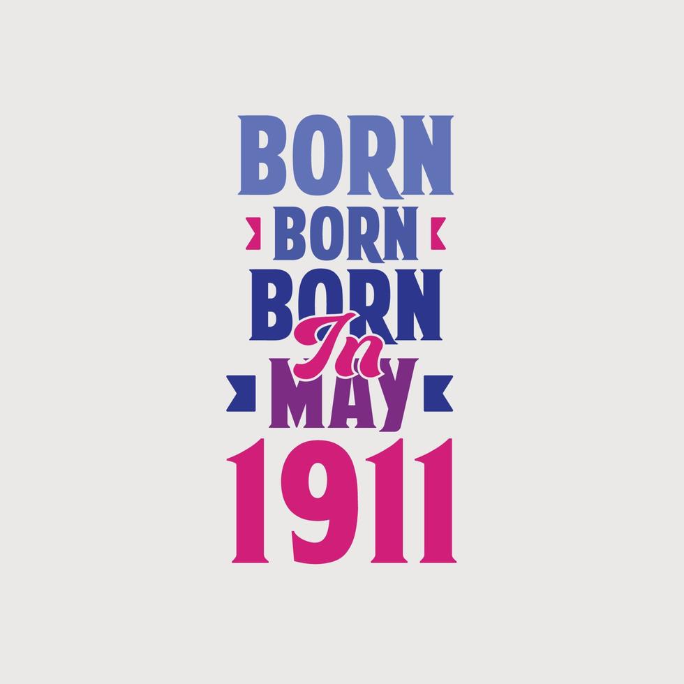 Born in May 1911. Proud 1911 birthday gift tshirt design 14146874