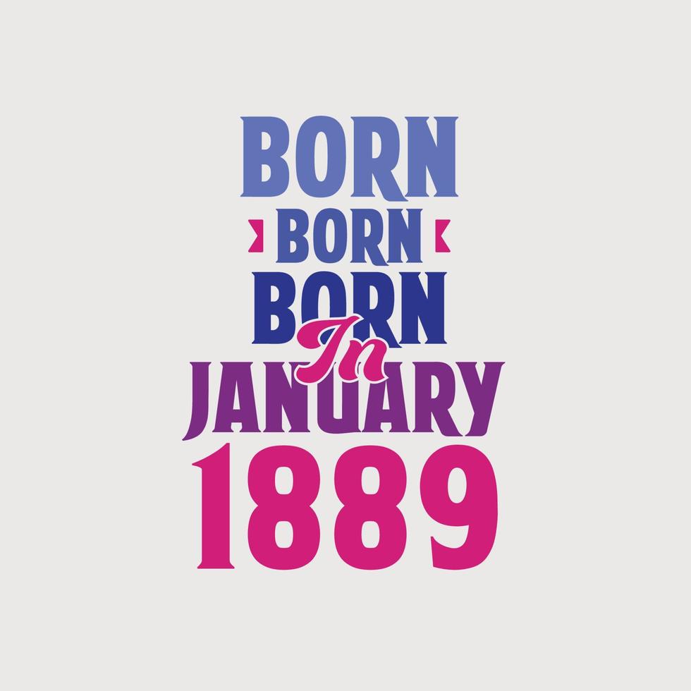 Born in January 1889. Proud 1889 birthday gift tshirt design vector
