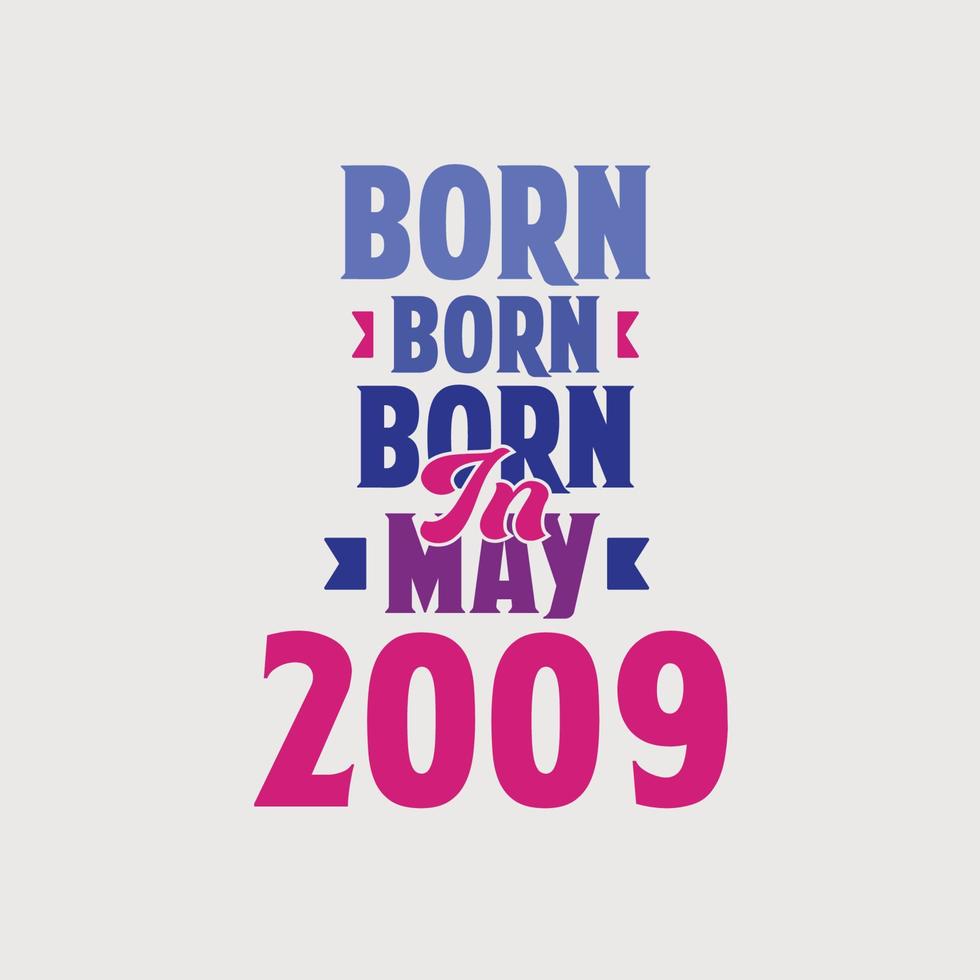 Born in May 2009. Proud 2009 birthday gift tshirt design vector