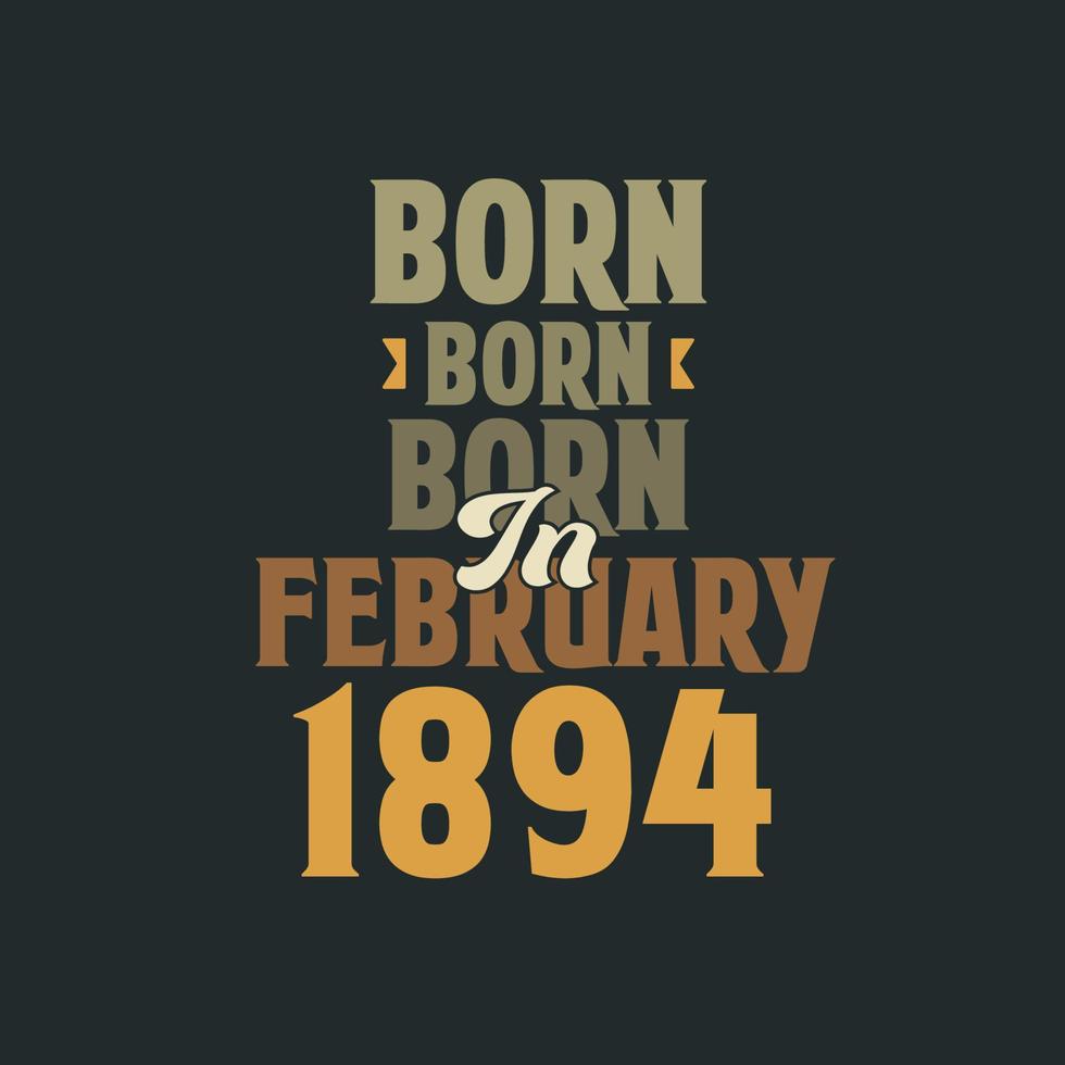 Born in February 1894 Birthday quote design for those born in February 1894 vector