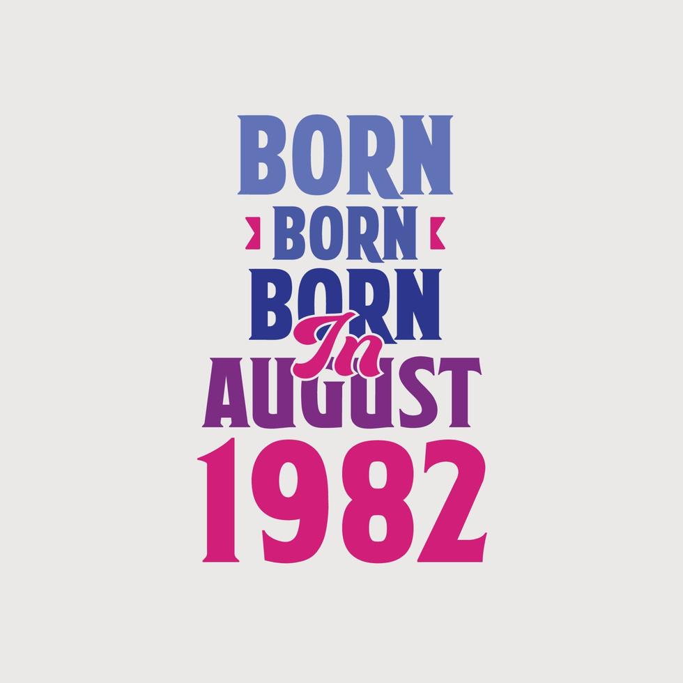 Born in August 1982. Proud 1982 birthday gift tshirt design vector