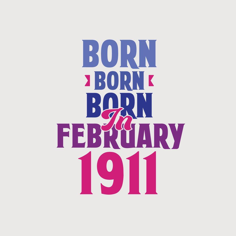 Born in February 1911. Proud 1911 birthday gift tshirt design vector