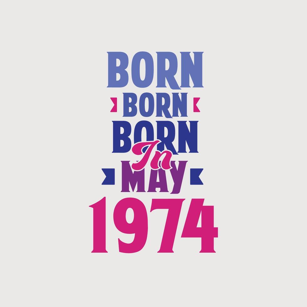 Born in May 1974. Proud 1974 birthday gift tshirt design vector