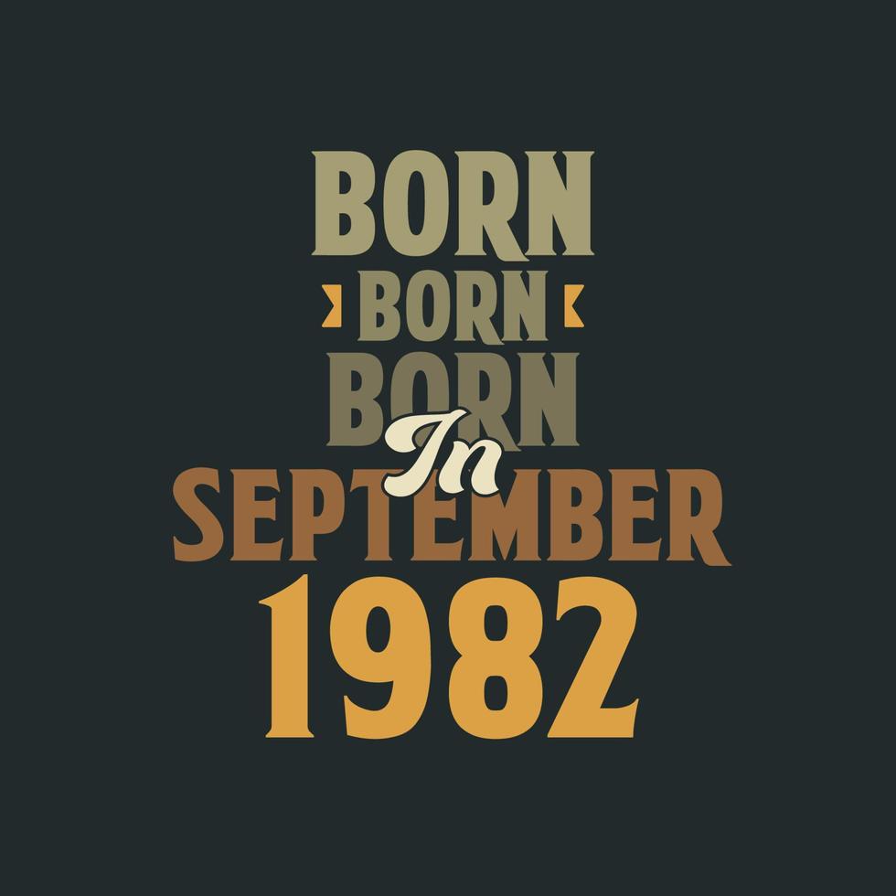 Born in September 1982 Birthday quote design for those born in September 1982 vector