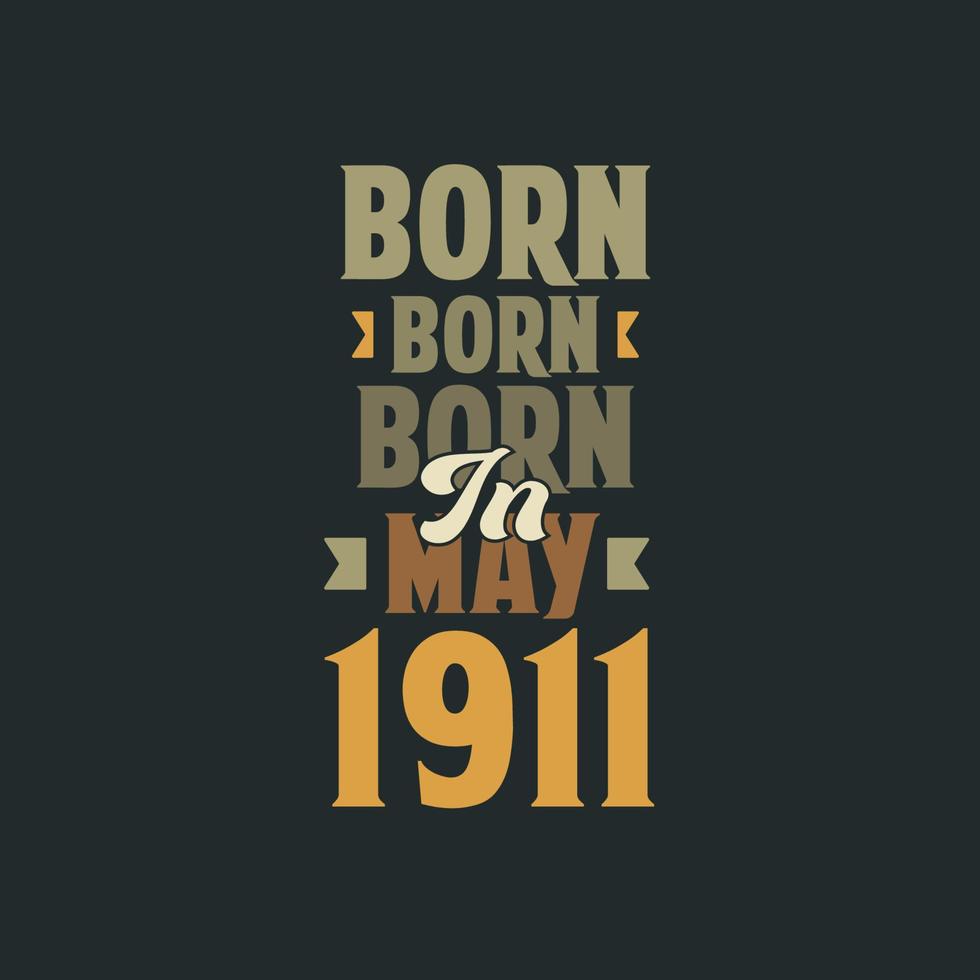 Born in May 1911 Birthday quote design for those born in May 1911 vector