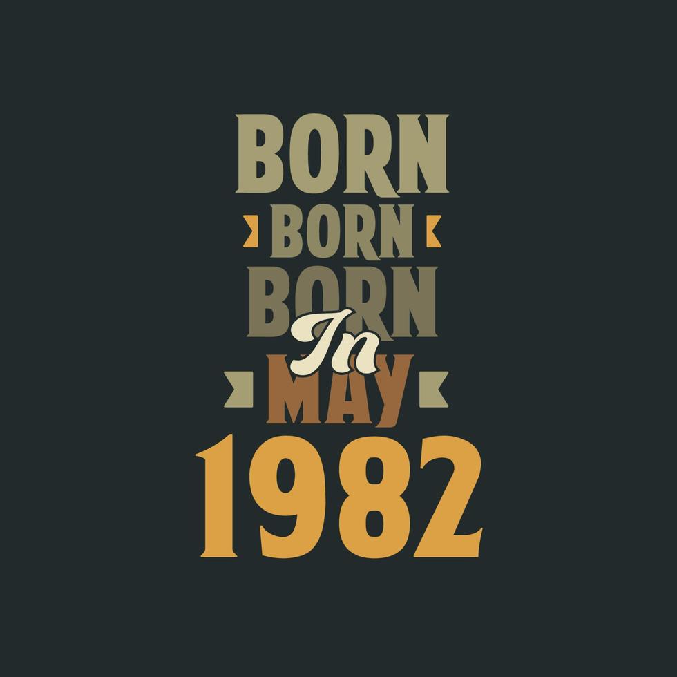 Born in May 1982 Birthday quote design for those born in May 1982 vector