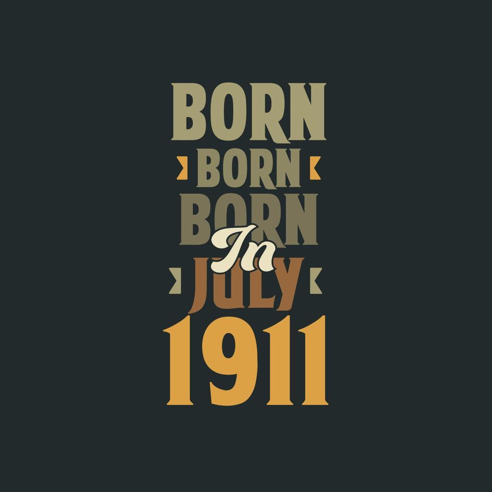 Born in July 1911 Birthday quote design for those born in July 1911 vector