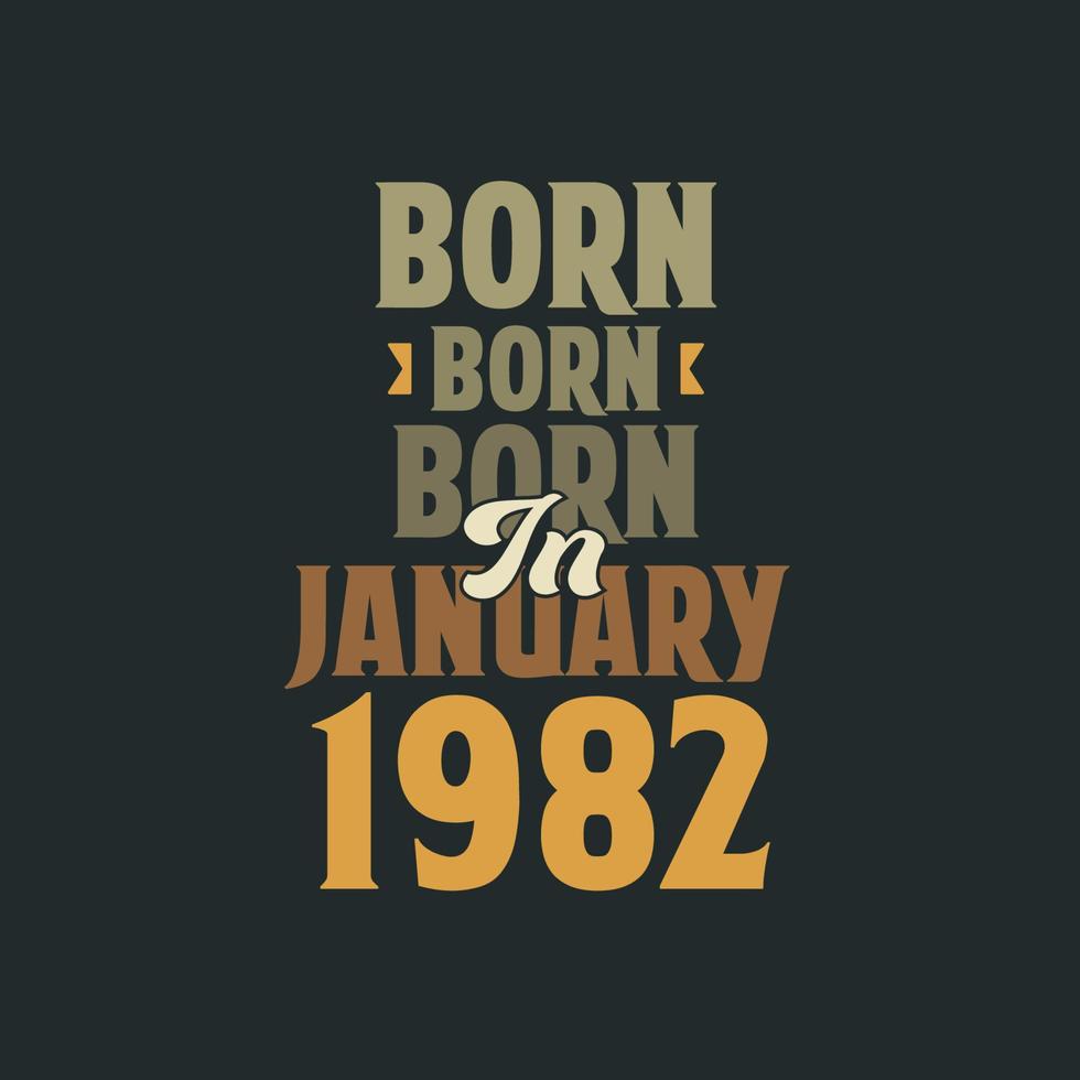 Born in January 1982 Birthday quote design for those born in January 1982 vector
