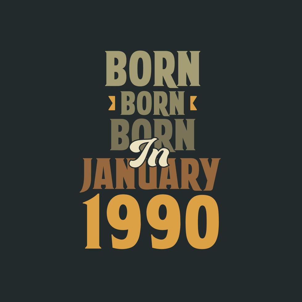 Born in January 1990 Birthday quote design for those born in January 1990 vector