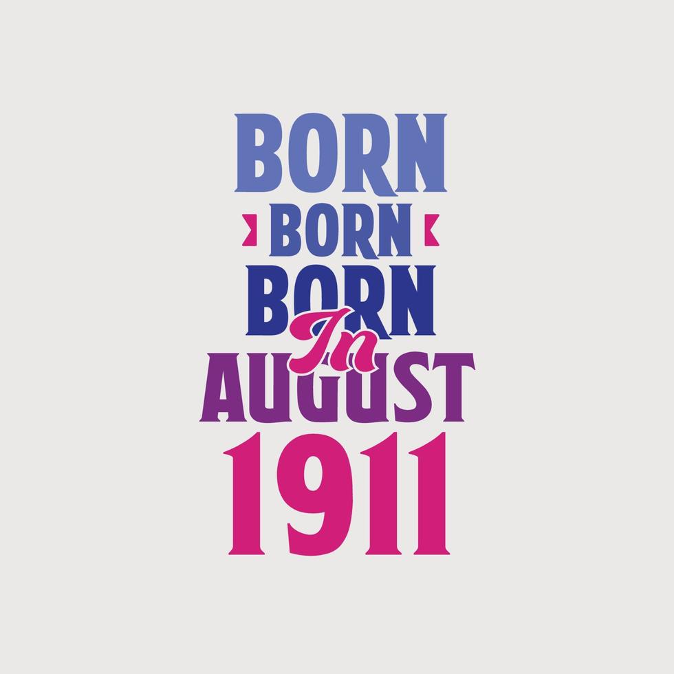 Born in August 1911. Proud 1911 birthday gift tshirt design vector