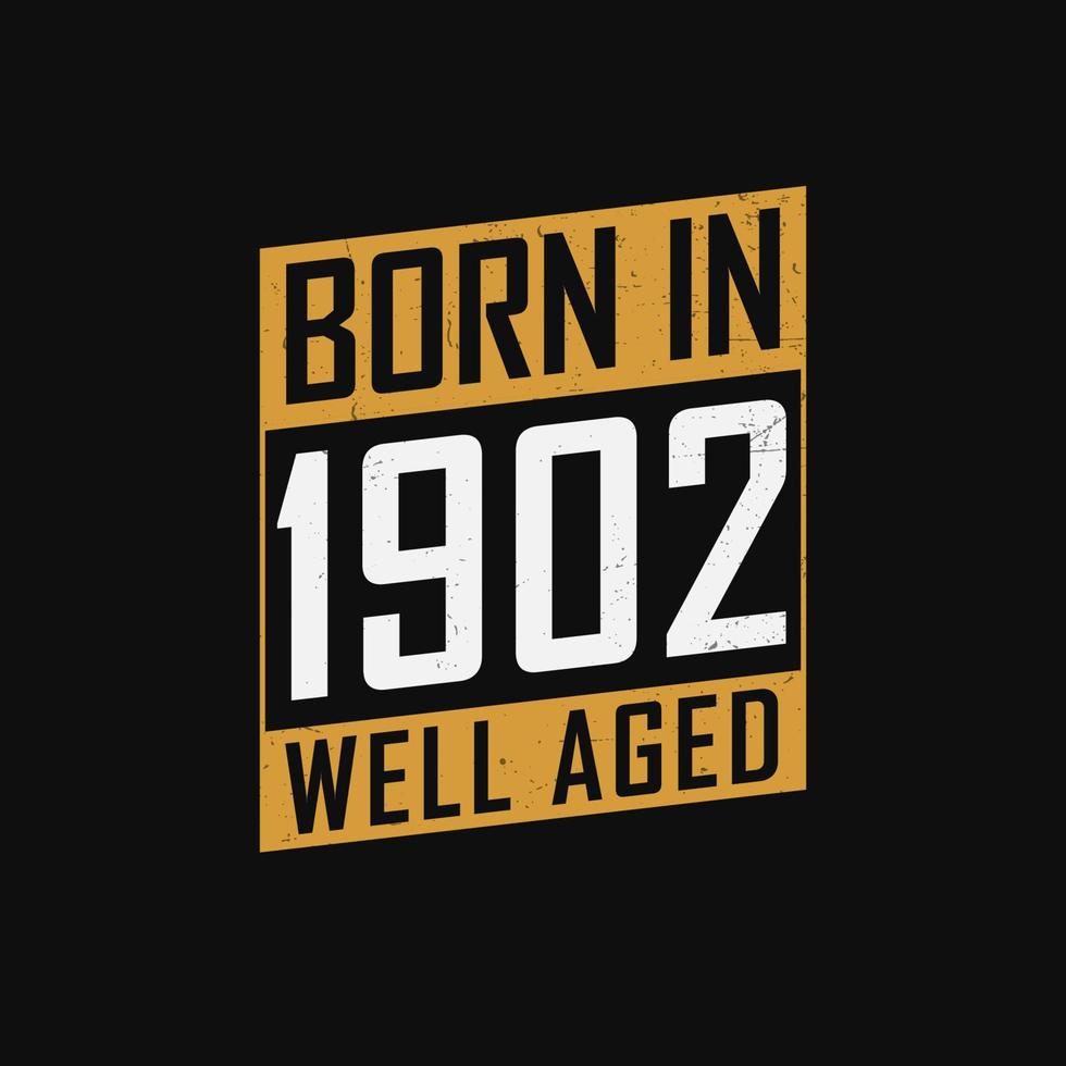 Born in 1902,  Well Aged. Proud 1902 birthday gift tshirt design vector