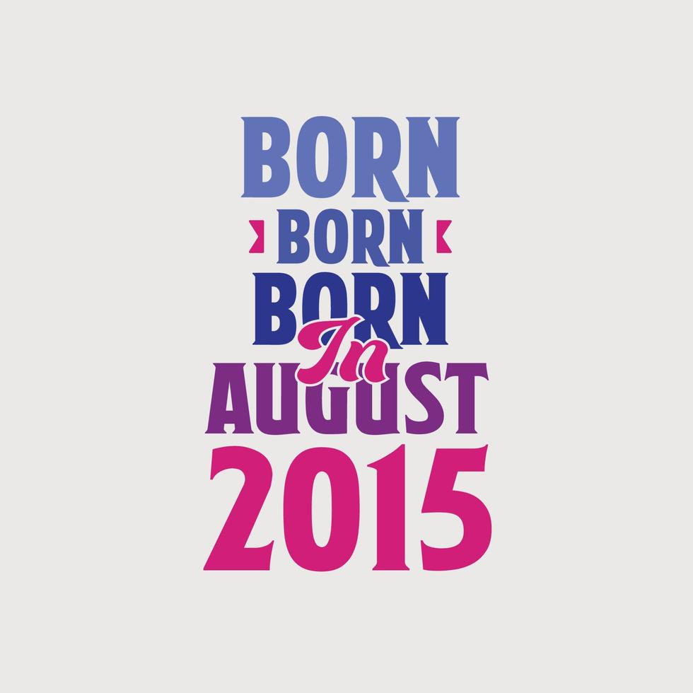 Born in August 2015. Proud 2015 birthday gift tshirt design vector