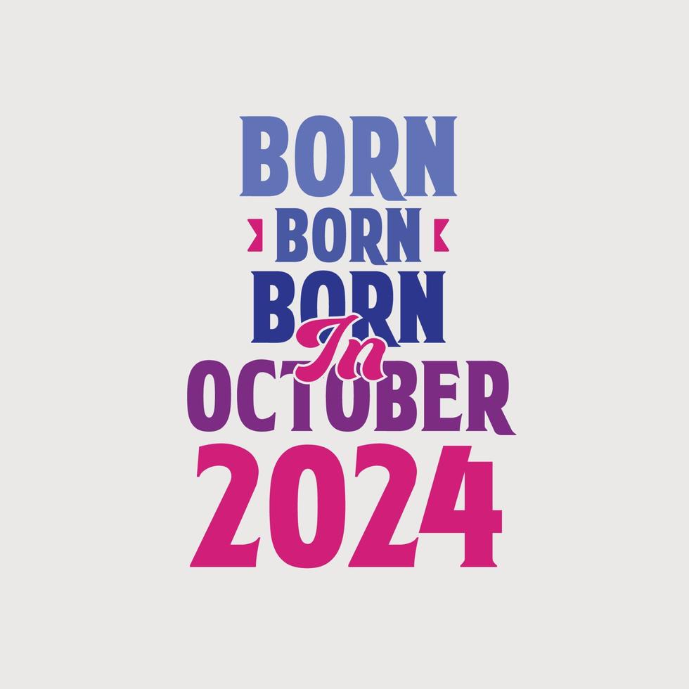 Born in October 2024. Proud 2024 birthday gift tshirt design vector