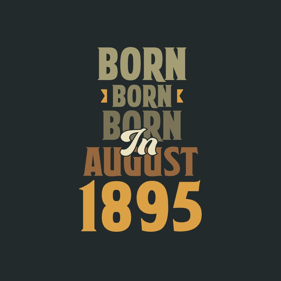 Born in August 1895 Birthday quote design for those born in August 1895 vector