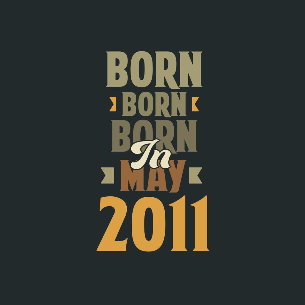 Born in May 2011 Birthday quote design for those born in May 2011 vector